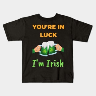 You're in Luck, I'm Irish Kids T-Shirt